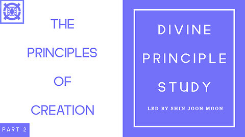 The Principles of Creation Part 2 (Divine Principle Study Led by Shin Joon Moon 04/27/2025)
