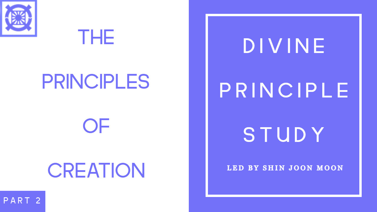 The Principles of Creation Part 2 (Divine Principle Study Led by Shin Joon Moon 04/27/2025)
