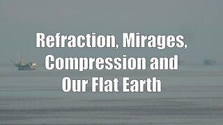 Refraction, Mirages, Compression and Our Flat Earth (Old Taboo)
