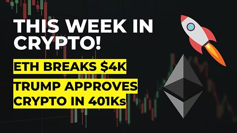 Crypto Markets Soar | ETH Smashes $4K | Trump Greenlights Crypto in 401(k)s (Weekly Crypto News)