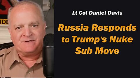 Russia Responds to Trump's Nuke Sub Move /Lt Col Daniel Davis