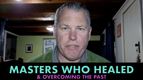 Masters Who Healed - Overcoming the Past