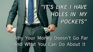 “Holes in My Pockets” - Why Your Money Doesn’t Go Far and What You Can Do About It