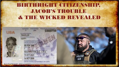BIRTHRIGHT CITIZENSHIP, JACOB'S TROUBLE & THE WICKED REVEALED