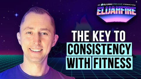 The Key to Consistency with Fitness | ElijahFire: Ep. 597 – James Webster