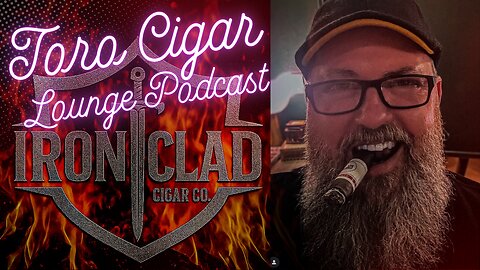 Episode 99 Toro Cigar Lounge Podcast with Ironclad Cigars