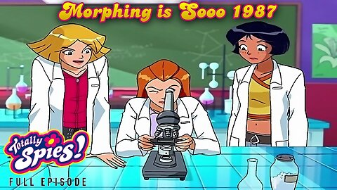 FULL EPISODE - Totally Spies Season 3 - Episode 5: Morphing is sooo 1987 1080p 60fps