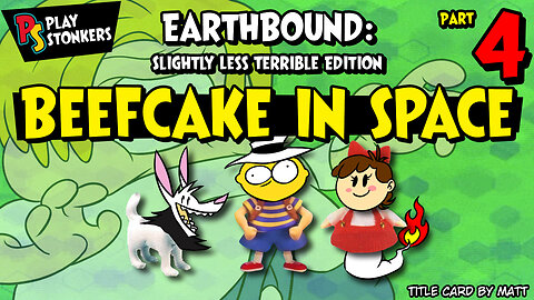 Beefcake in Space - EarthBound: Slightly Less Terrible Edition (Part 4)