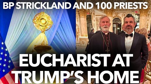 EUCHARIST at TRUMP'S HOME: Bishop Strickland joins 100 Priests at Mar a Lago – I was there!