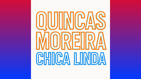 QUINCAS MOREIRA - CHICA LINDA