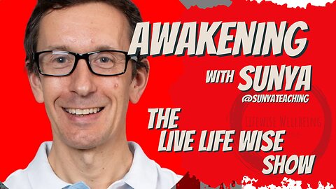 AWAKENING!...to the Self on The Live Life Wise Show #4 with Sunya.