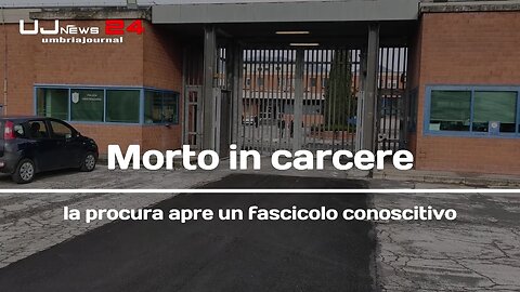 Morto in carcere la procura apre un fascicolo conoscitivo