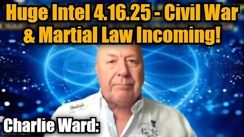 Charlie Ward- Huge Intel 4.16.25 - Civil War & Martial Law Incoming!