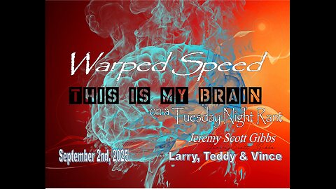 This Is My Brain... On A Tuesday Night Warped Speed Rant - Sept 2nd, 2025