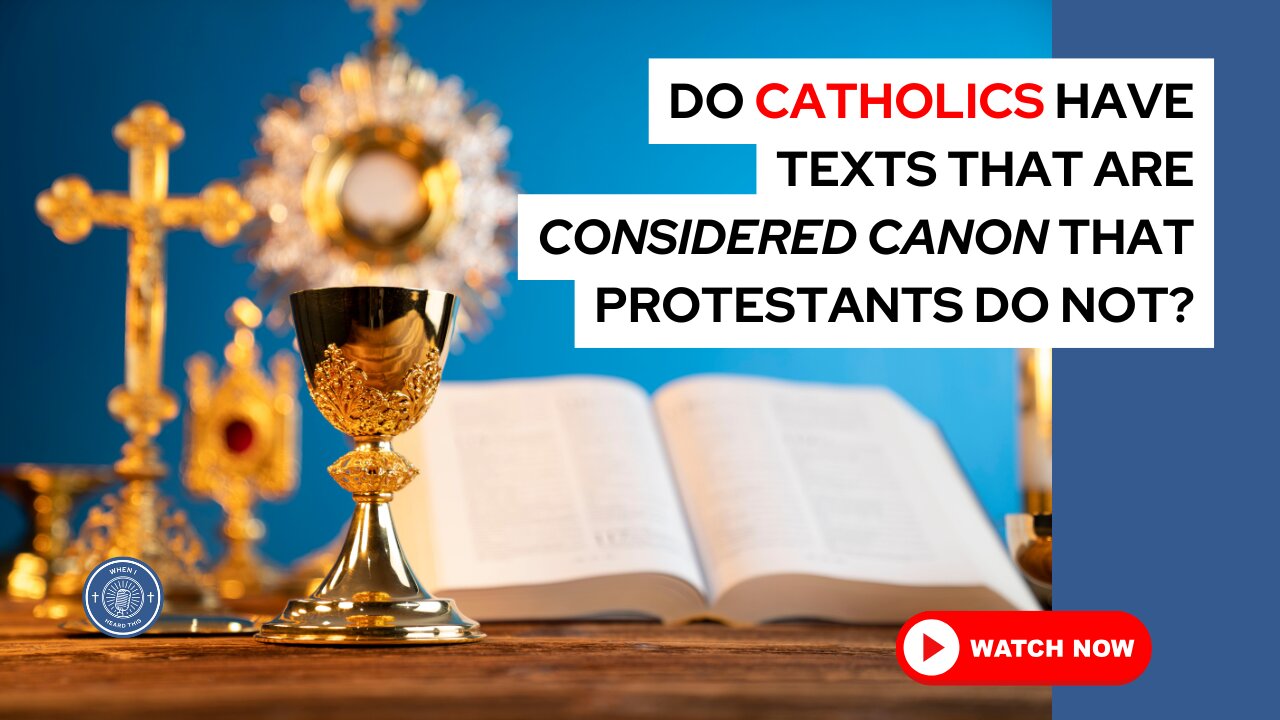 Do Catholics have texts that are considered canon that Protestants do not?