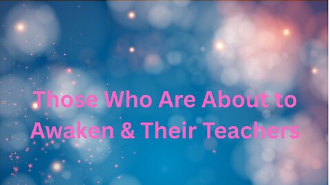 Those Who Are About to Awaken & Their Teachers ∞Thymus - Channeled by Daniel Scranton