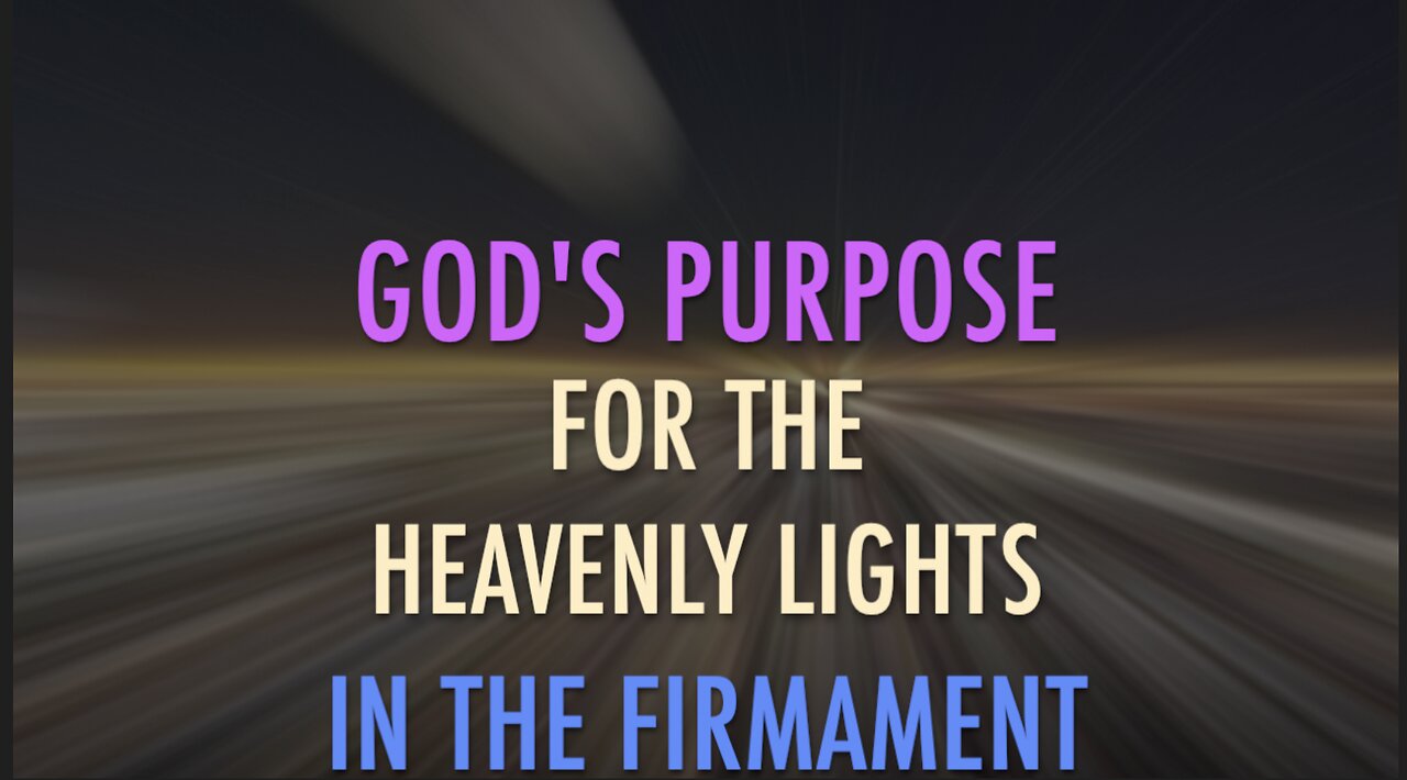 GOD'S PURPOSE FOR THE HEAVENLY LIGHTS IN THE FIRMAMENT