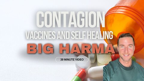 Contagion, Big Harma, Vaccines, and Healing naturally