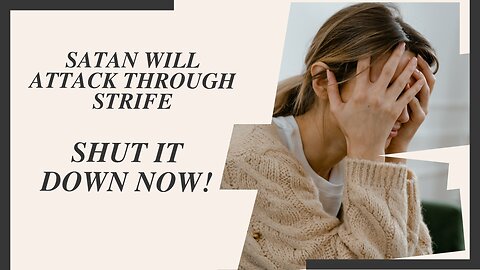 Satan Will Attack Through Strife: Shut It Down Now!