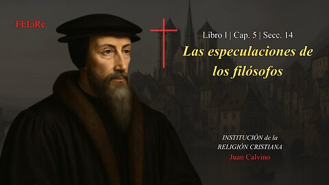 Institución I.5.14: Las especulaciones de los filósofos | Juan Calvino (Audiolibro)