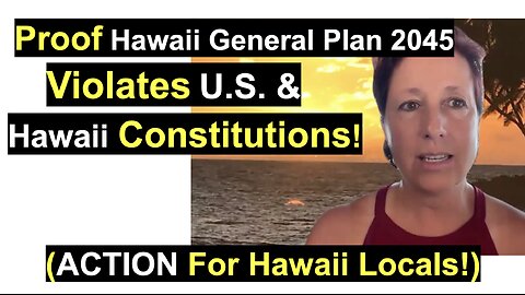 Proof Hawaii General Plan 2045 Violates U.S. & Hawaii Constitutions!(ACTION For Hawaii Locals!)