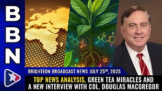 Top news analysis, Green Tea miracles and a new interview with Col. Douglas Macgregor