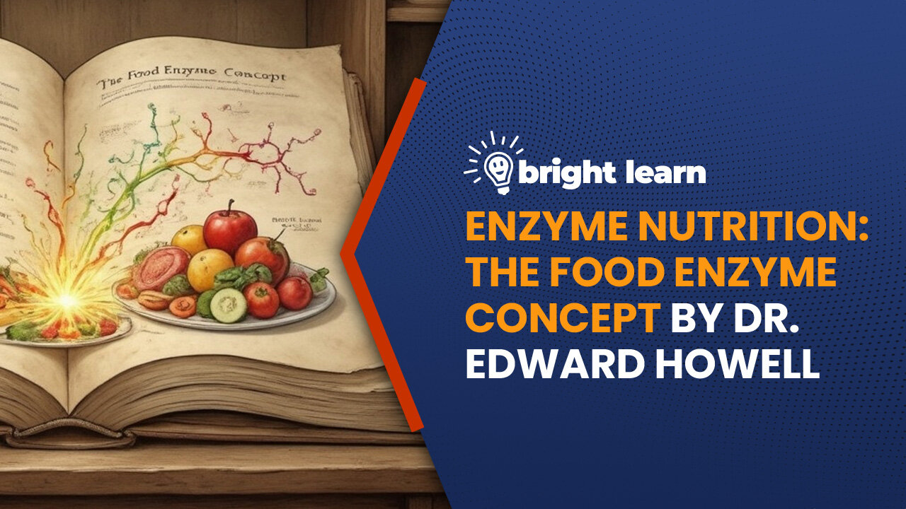 BrightLearn - Enzyme Nutrition: The Food Enzyme Concept by Dr. Edward Howell