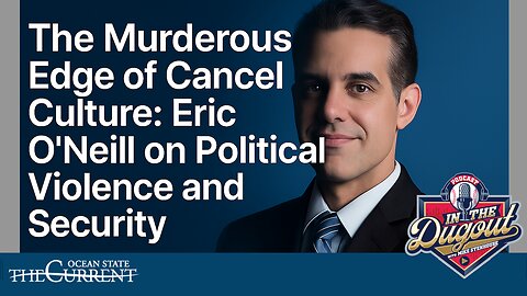 The Murderous Edge of Cancel Culture: Eric O’Neill on Political Violence and Security – #InTheDugout – September 18, 2025