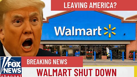 Walmart Is Leaving America Over Trump's Tariffs - Trade War, Price War