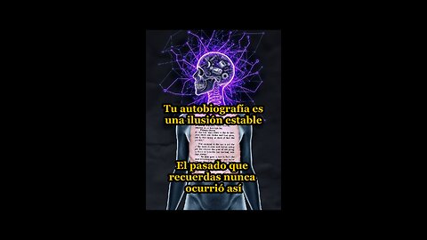 Tu autobiografía es una ilusión estable. El pasado que recuerdas nunca ocurrió así.