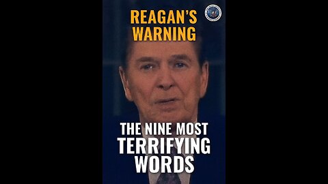 Reagan’s Warning: The Nine Most Terrifying Words