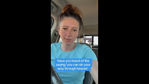 Have you heard the saying ‘sin your way to heaven’