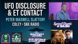 UFO Disclosure & ET Contact | Peter Maxwell Slattery x Coley SNX Radio | TSP #2125