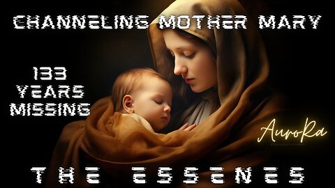 Channeling Mother Mary | The Essenes | 133 Years Missing