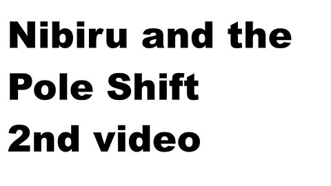 Nibiru and the Pole Shift 2nd video