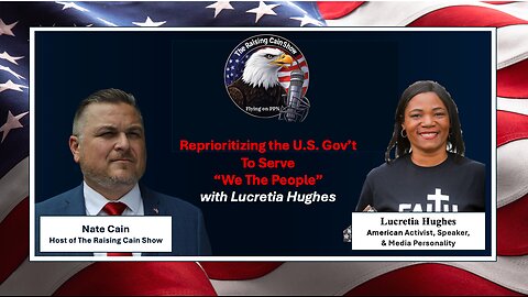The Raising Cain Show: Reprioritizing the U.S. Gov’t To Serve “We The People” with Lucretia Hughes