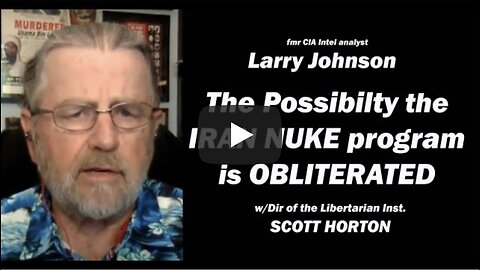 Possibility IRAN'S NUKE program is OBLITERATED!? /Larry Johnson & Scott Horton