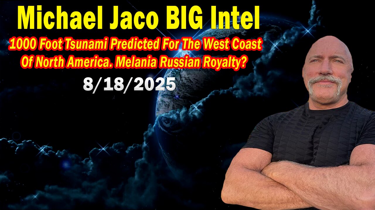 Michael Jaco BIG Intel Aug 18: 1000 Foot Tsunami Predicted! Important Update By Michael Jaco