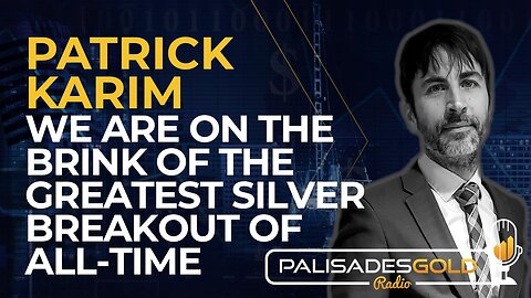Patrick Karim: We are on the Brink of the Greatest Silver Breakout of All-Time