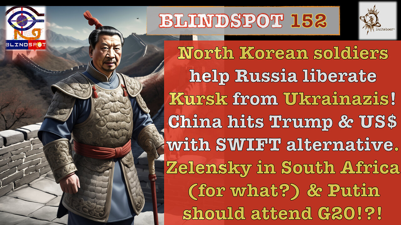 Blindspot 152 -North Korea helps Russia take Kursk from UkraiNazis! China & SWIFT/US$ ctr/alt/del