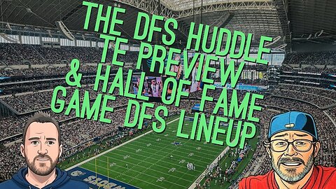 The DFS Huddle Premiere | TE Preview + Hall of Fame Game DFS Lineup