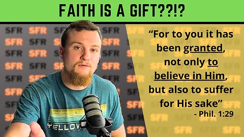 Is Faith a Gift from God? (Philippians 1:29) | SFR ep. 38