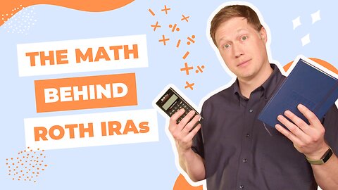 152 - The Math Behind Roth IRAs