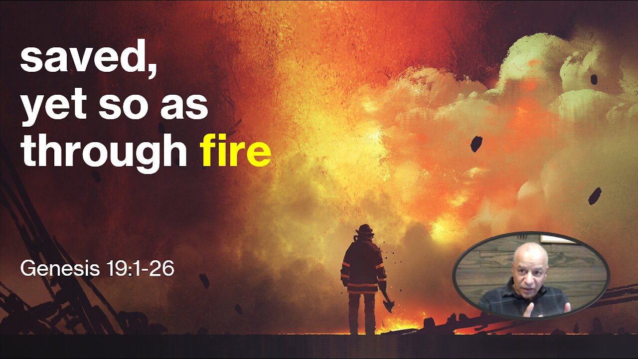 36th Episode: Genesis 19:1-26 Saved, yet so as through fire
