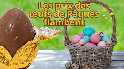 Il y a une raison précise pour laquelle les prix des œufs de Pâques sont plus élevés