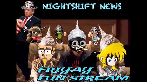 NIGHTSHIFT NEWS - FRIYAY FUN STREAM! HANDY AND MISS DA SHARE ALL THE FUNNY CLIPS SHE CURATED!
