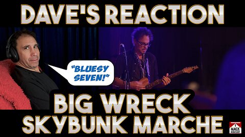 Dave's Reaction: Big Wreck — Skybunk Marche
