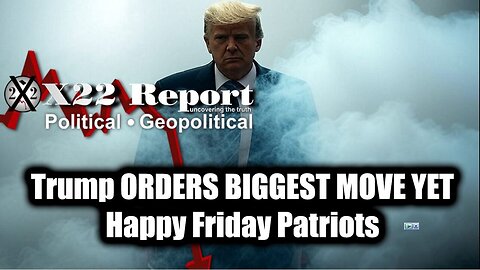 New X22 Report Mar 21 - Trump ORDERS BIGGEST MOVE YET, Happy Friday Patriots