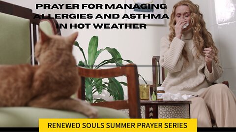 PRAYER FOR MANAGING ALLERGIES AND ASTHMA IN HOT WEATHER