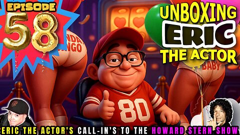 ERIC THE ACTOR CALL BREAKDOWN (EP#58) - UNBOXING ERIC - CALLS TO HOWARD STERN SHOW